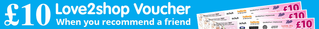 £10 Love2Shop voucher when you recommend a friend